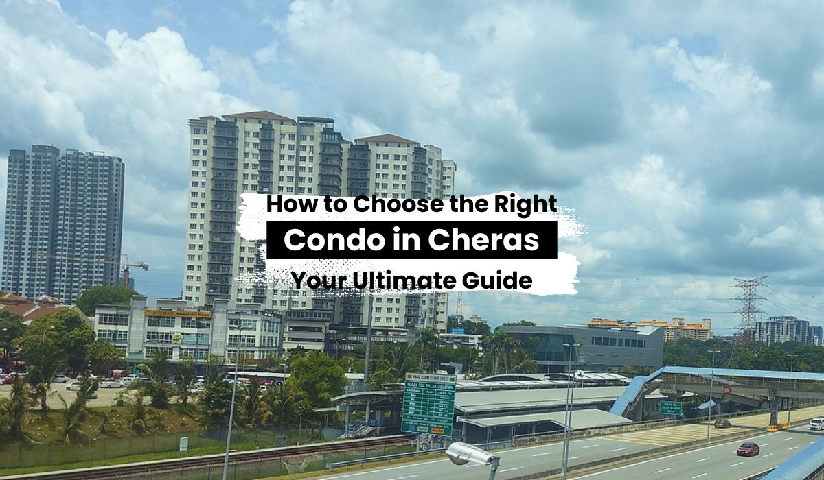 Choosing the right condo in Cheras