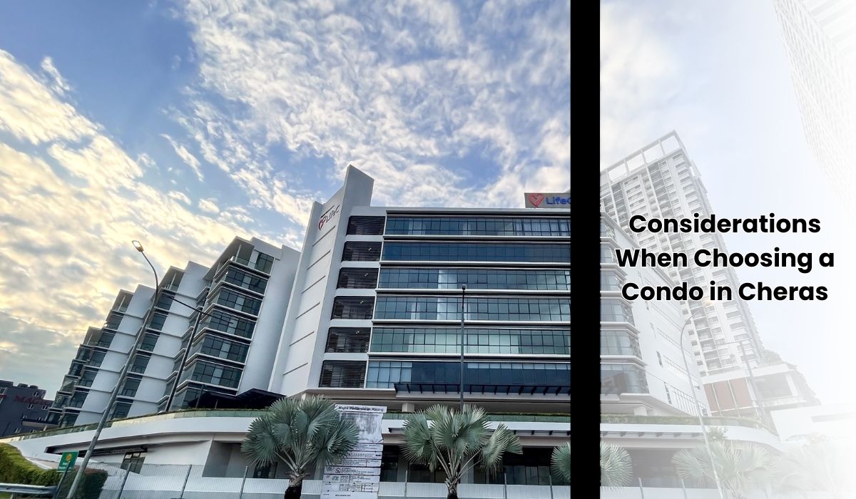 Top Considerations When Choosing a Condo in Cheras